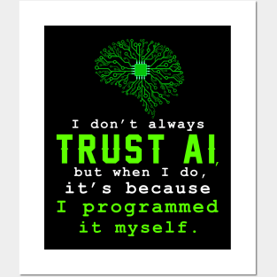 I don't always trust AI, but when I do, I programmed it myself. Posters and Art